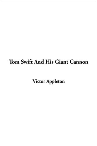 Tom Swift and His Giant Cannon (9781404335882) by Appleton, Victor