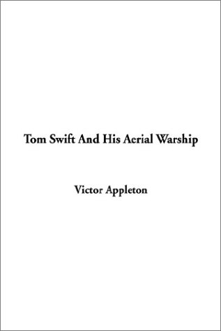 Tom Swift and His Aerial Warship (9781404335929) by Appleton, Victor
