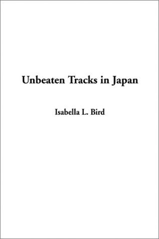 Unbeaten Tracks in Japan (9781404336681) by Bird, Isabella L.