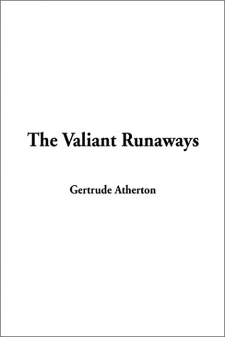 The Valiant Runaways (9781404337664) by Atherton, Gertrude Franklin Horn