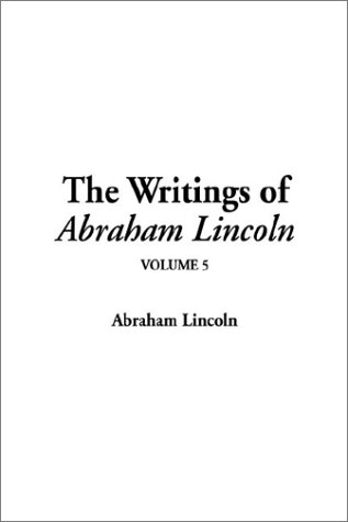 The Writings of Abraham Lincoln (9781404339194) by Lincoln, Abraham