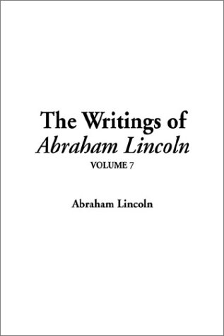 The Writings of Abraham Lincoln (9781404339224) by Lincoln, Abraham