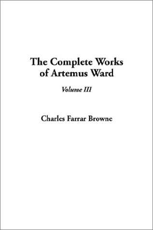 The Complete Works of Artemus Ward (9781404340640) by Browne, Charles Farrar