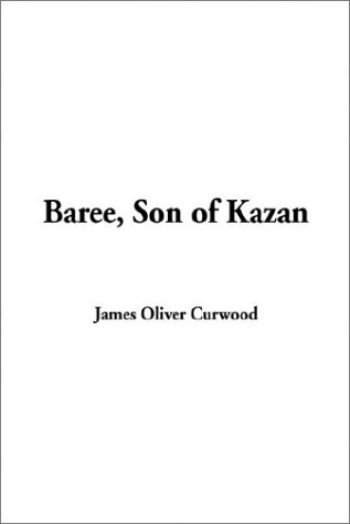 Baree, Son of Kazan (9781404343061) by Curwood, James Oliver