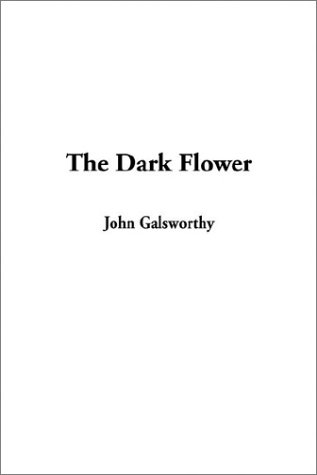 The Dark Flower (9781404345843) by Galsworthy, John