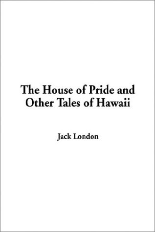 The House of Pride and Other Tales of Hawaii (9781404346437) by London, Jack