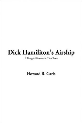 Dick Hamiliton's Airship (9781404347779) by Garis, Howard R.