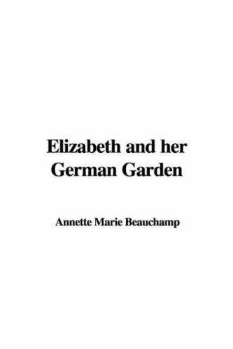 Elizabeth and Her German Garden (9781404349452) by Beauchamp, Marie Annette