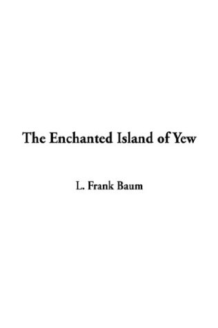 The Enchanted Island of Yew (9781404350076) by Baum, L. Frank