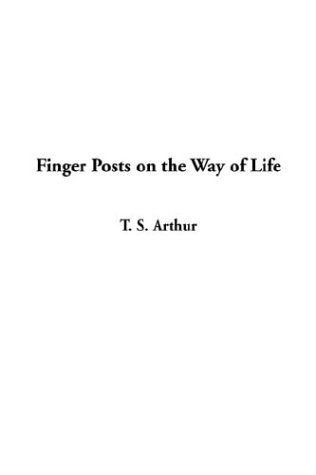 Finger Posts on the Way of Life (9781404350601) by Arthur, T. S.