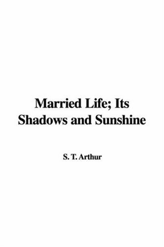 Married Life; Its Shadows and Sunshine (9781404353633) by Arthur, T. S.