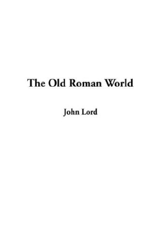 The Old Roman World (9781404354326) by Lord, John