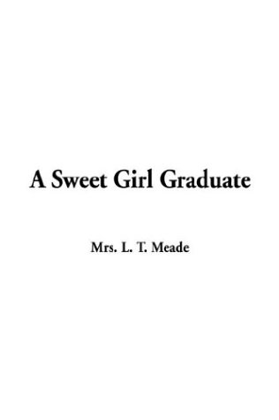 A Sweet Girl Graduate (9781404357310) by Meade, L. T.