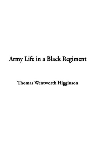 Army Life in a Black Regiment (9781404357389) by Higginson, Thomas Wentworth