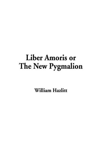 Liber Amoris or the New Pygmalion (9781404359000) by Hazlitt, William