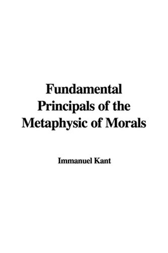 Beispielbild fr Fundamental Principals of the Metaphysic of Morals zum Verkauf von Snow Crane Media