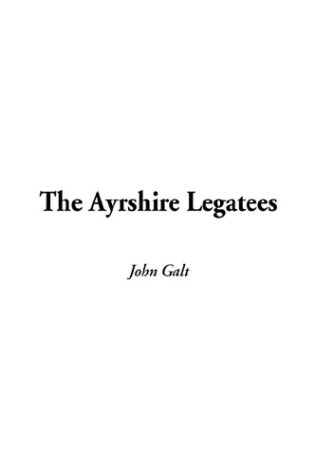 The Ayrshire Legatees (9781404360938) by Galt, John