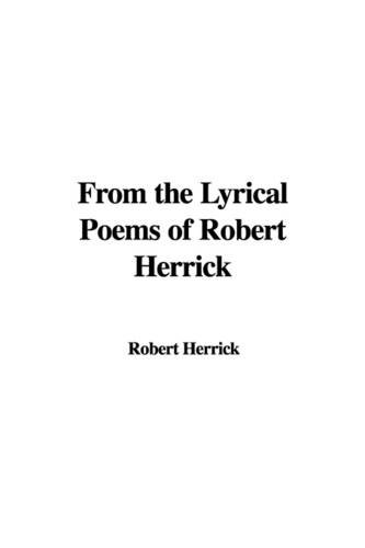 From the Lyrical Poems of Robert Herrick (9781404365391) by Herrick, Robert