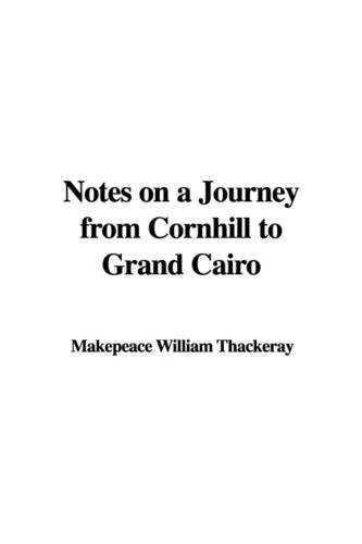 Notes on a Journey from Cornhill to Grand Cairo (9781404365414) by Thackeray, William Makepeace