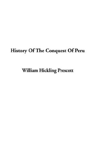 History of the Conquest of Peru (9781404367197) by Prescott, William H.