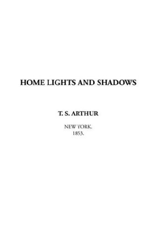 Home Lights and Shadows (9781404367241) by Arthur, T. S.