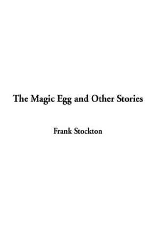 The Magic Egg and Other Stories (9781404369818) by Stockton, Frank Richard