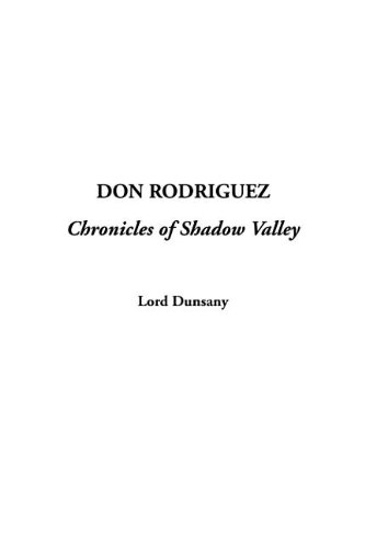 Don Rodriguez: Chronicles of Shadow Valley (9781404372023) by Dunsany, Edward John Moreton Drax Plunkett, Baron