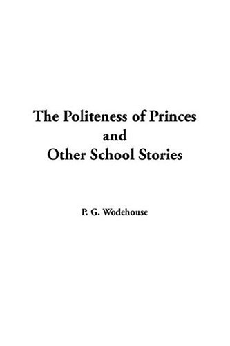 The Politeness of Princes and Other School Stories (9781404374515) by Wodehouse, P. G.