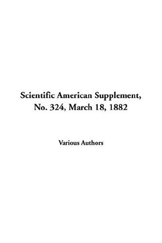 Scientific American Supplement, No. 324, March 18, 1882 (9781404376007) by Unknown Author
