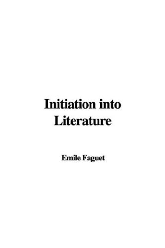 Initiation into Literature (9781404376489) by Faguet, Emile