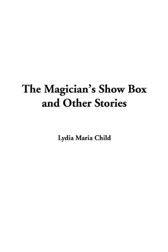 The Magician's Show Box and Other Stories (9781404376830) by Child, Lydia Maria Francis
