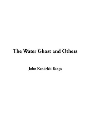 The Water Ghost and Others (9781404378575) by Bangs, John Kendrick