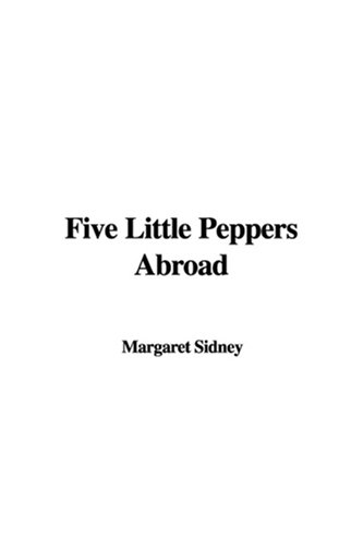 Five Little Peppers Abroad (9781404380936) by Sidney, Margaret