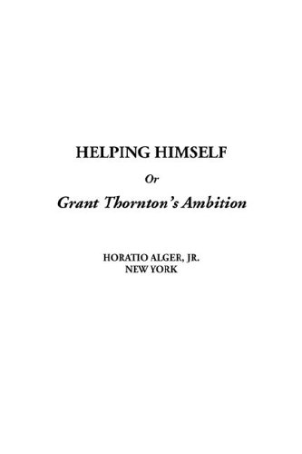 Helping Himself or Grant Thornton's Ambition (9781404382299) by Alger, Horatio