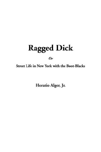 Ragged Dick or Street Life in New York With the Boot-Blacks (9781404382756) by Alger, Horatio