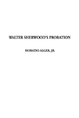 Walter Sherwood's Probation - Jr. Horatio Alger