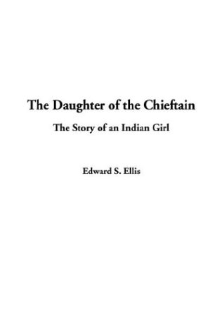 The Daughter of the Chieftain (9781404387058) by Ellis, Edward S.