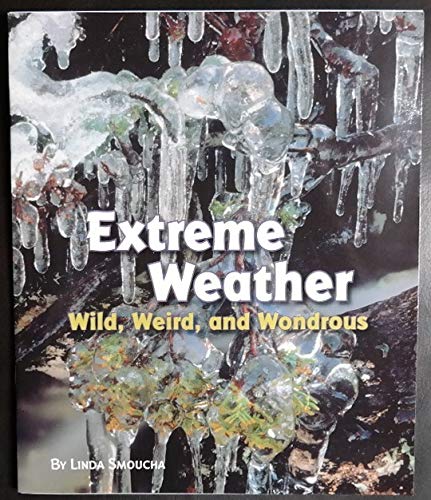 Extreme Weather: Wild, Weird, And Wondrous (Explore More Series)