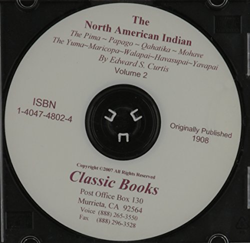 The North American Indian. Volume 2 - The Pima. The Papago. The Oahatika. The Mohave. The Yuma. The Maricopa. The Walapai. The Havasupai. The Apache-Mohave, or Yavapai. ~ CD-ROM EDITION (9781404748026) by Edward S.; Curtis