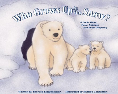 Stock image for Who Grows Up in the Snow?: A Book About Polar Animals and Their Offspring (Who Grows Up Here?) for sale by Books of the Smoky Mountains