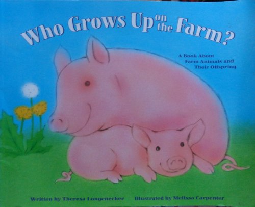 Stock image for Who Grows Up on the Farm?: A Book About Farm Animals and Their Offspring (Who Grows Up Here?) for sale by Wonder Book