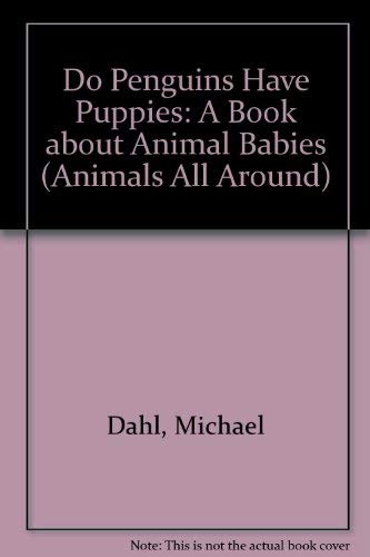 9781404803725: Do Penguins Have Puppies?: A Book About Animal Babies (Animals All Around)