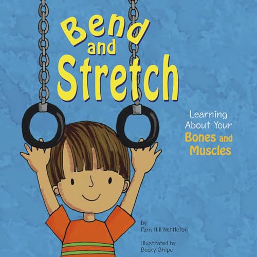 Imagen de archivo de Bend and Stretch: Learning About Your Bones and Muscles (The Amazing Body) a la venta por Half Price Books Inc.