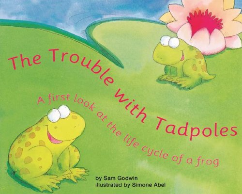 9781404806542: The Trouble With Tadpoles: A First Look at the Life Cycle of a Frog