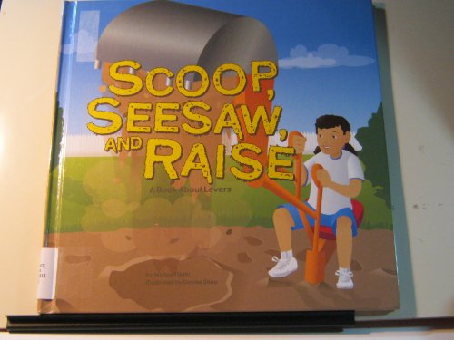 Stock image for Scoop, Seesaw, and Raise : A Book about Levers for sale by Better World Books