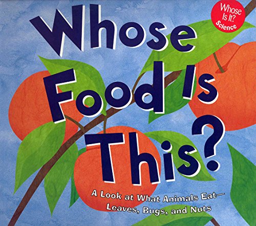 Beispielbild fr Whose Food Is This?: A Look at What Animals Eat - Leaves, Bugs, and Nuts (Whose Is It?) zum Verkauf von -OnTimeBooks-