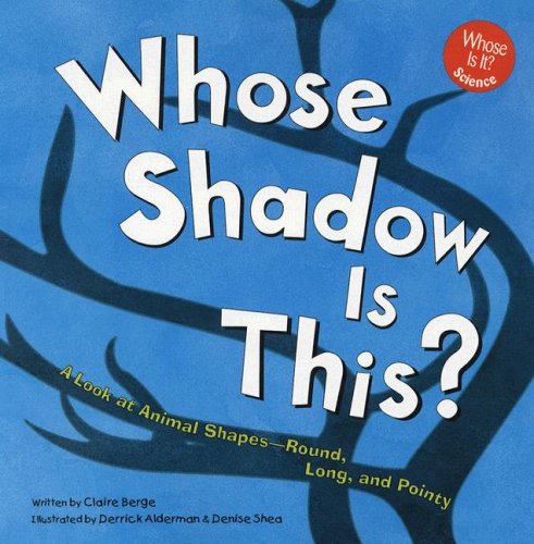 Whose Shadow Is This?: A Look at Animal Shapes - Round, Long, and Pointy (Whose Is It?) (9781404818231) by Claire Berge