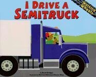 I Drive a Semitruck (Working Wheels) (9781404818606) by Bridges, Sarah