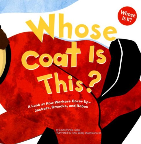 9781404819740: Whose Coat Is This?: A Look at How Workers Cover Up - Jackets, Smocks, and Robes