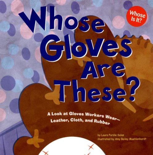 9781404819757: Whose Gloves Are These?: A Look at Gloves Workers Wear - Leather, Cloth, and Rubber